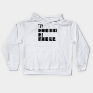 Try Reading Books And Banning Guns - black text Kids Hoodie